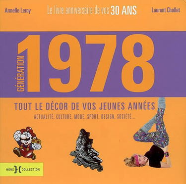 Génération 1978 : le livre anniversaire de vos 30 ans, tout le décor de vos jeunes années : actualité, culture, mode, sport, design, société...