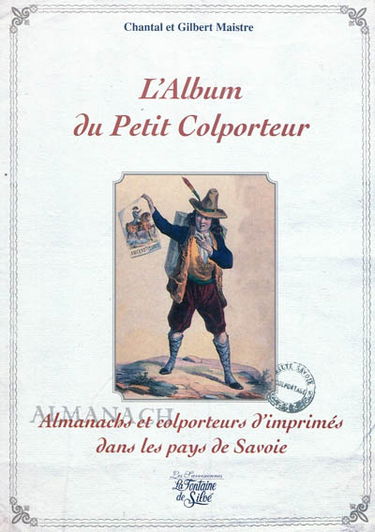 L'album du petit colporteur : almanachs et colporteurs d'imprimés dans les pays de Savoie