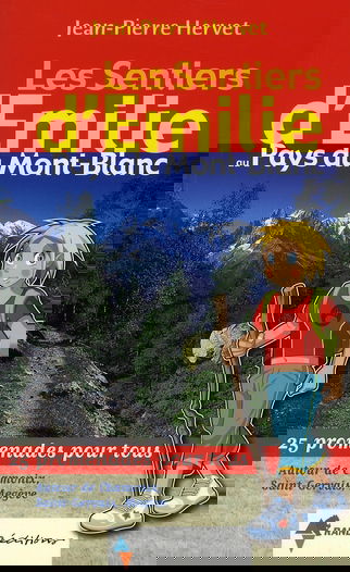 Les sentiers d'Emilie au pays du Mont-Blanc : 25 promenades pour tous : autour de Chamonix, Saint-Gervais, Megève