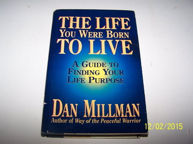 Couverture de The Life You Were Born to Live: A Guide to Finding Your Life Purpose par Dan Millman