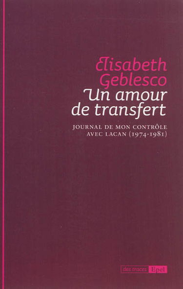 Un amour de transfert : journal de mon contrôle avec Lacan, 1974-1981