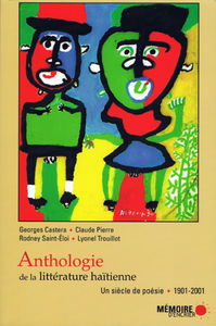 Anthologie de la littérature haïtienne. Un siècle de poésie. 1901-2001