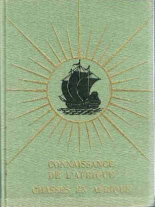 Connaissance de l'afrique. chasses en afrique. 64 planches hors texte en héliogravure, 8 planches hors texte en couleurs, 21 cartes et croquis dans le texte.
