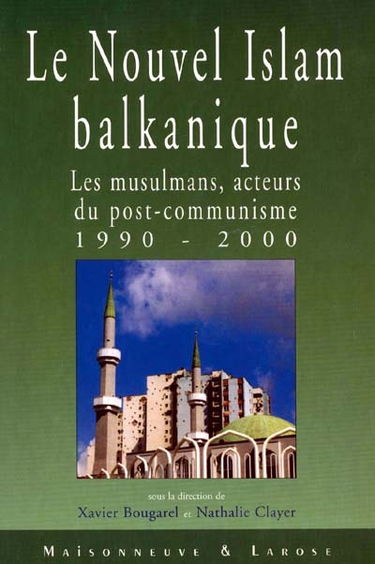 Le nouvel islam balkanique : les musulmans, acteurs du post-communisme (1990-2000)