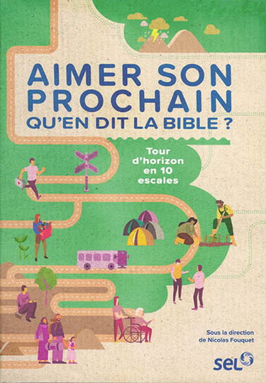 Aimer son prochain : qu'en dit la Bible ? : tour d'horizon en 10 escales