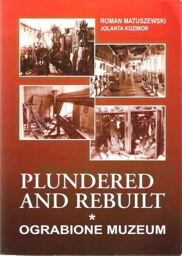 Couverture de Plundered and Rebuilt - Ograbione Muzeum. The Polish Military Museum during the Second World War and After. CD-ROM Included