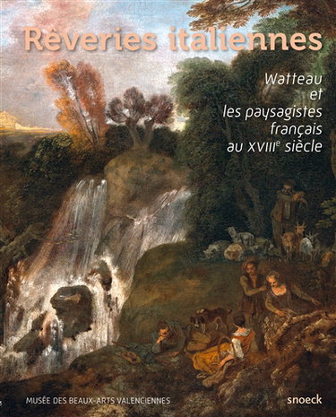 Couverture de Rêveries italiennes : Watteau et les paysagistes français au XVIIIe siècle : exposition, Valenciennes, Musée des beaux-arts du 25 septembre 2015 au 17 janvier 2016