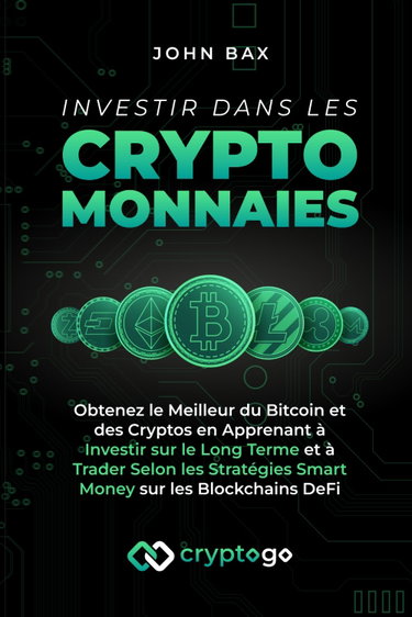 Couverture de Investir dans les Cryptomonnaies: Obtenez le Meilleur du Bitcoin et des Cryptos en Apprenant à Investir sur le Long Terme et à Trader Selon les Stratégies Smart Money sur les Blockchains DeFi
