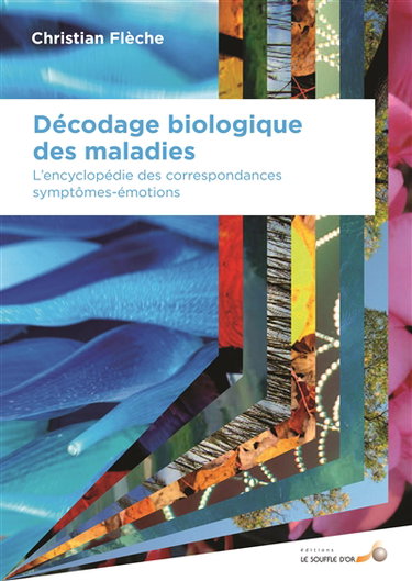 Décodage biologique des maladies : l'encyclopédie des correspondances symptômes-émotions