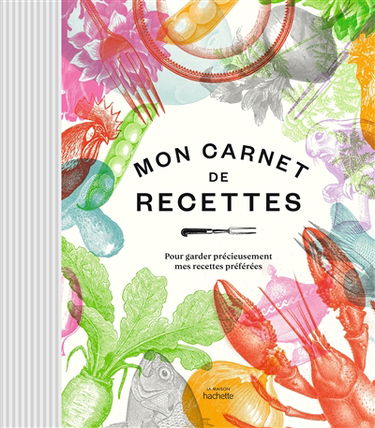 Mon carnet de recettes : pour garder précieusement mes recettes préférées