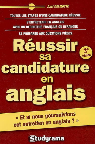 Réussir sa candidature en anglais : toutes les étapes d'une candidature réussie, s'entretenir en anglais avec un recruteur français ou étranger, se préparer aux questions pièges