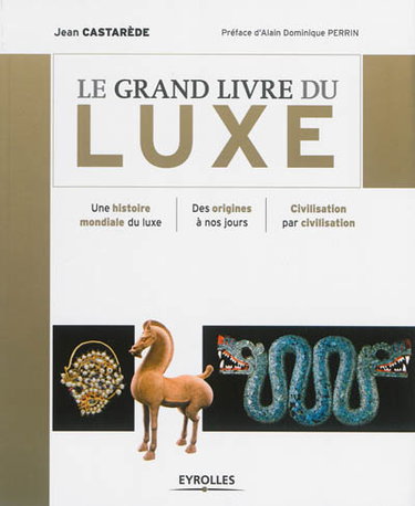 Couverture de Le grand livre du luxe : une histoire mondiale du luxe, des origines à nos jours, civilisation par civilisation