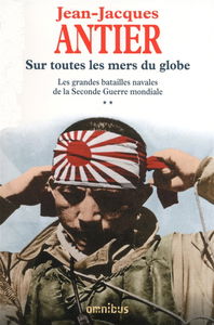 Les grandes batailles navales de la Seconde Guerre mondiale. Vol. 2. Sur toutes les mers du globe