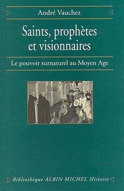 Saints, prophètes et visionnaires : le pouvoir surnaturel au Moyen Age