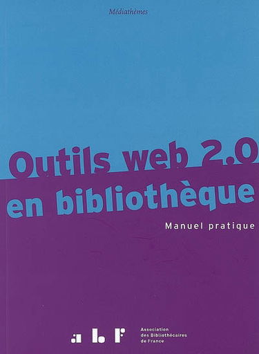 Outils Web 2.0 en bibliothèque : manuel pratique