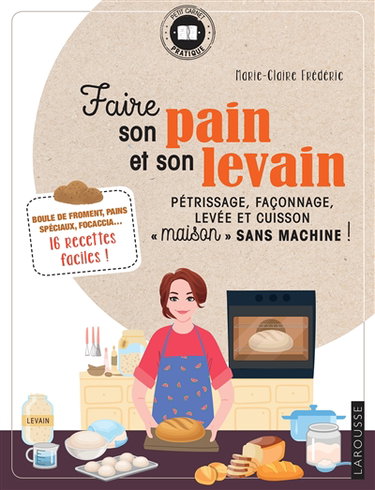 Couverture de Faire son pain et son levain : pétrissage, façonnage, levée et cuisson maison sans machine ! : boule de froment, pains spéciaux, focaccia...  16 recettes faciles !