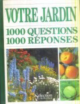 Votre jardin : 1000 questions, 1000 réponses