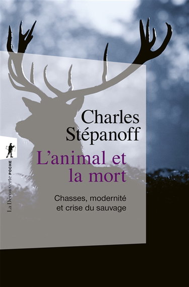 Couverture de L'animal et la mort : chasses, modernité et crise du sauvage