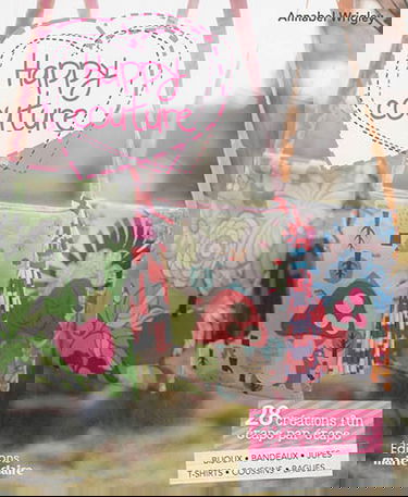 Happy couture : 28 créations fun étape par étape : bijoux, serre-têtes, doudous, tee-shirts, coussins, sacs et autres