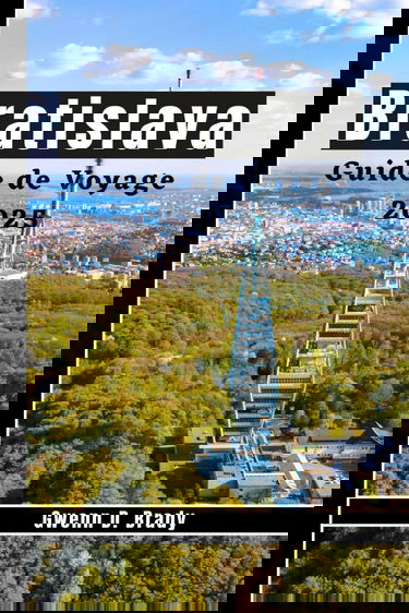 Bratislava Guide de voyage 2025: Comment découvrir le cœur de la Slovaquie avec un budget limité : un voyage émouvant à travers la culture, l'histoire et les trésors cachés de la ville