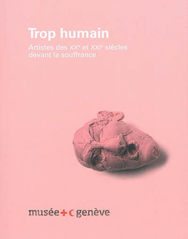 Couverture de Trop humain : artistes des XXe et XXIe siècles devant la souffrance