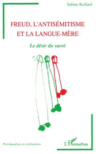 Freud, l'antisémitisme et la langue-mère : le désir du sacré