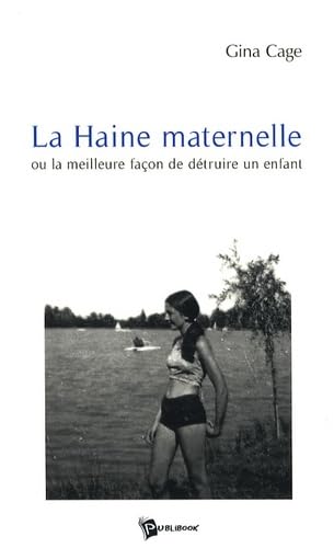 La Haine maternelle : Ou la meilleure façon de détruire un enfant