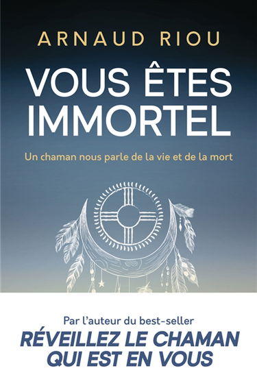 Vous êtes immortel : un chaman nous parle de la vie et de la mort