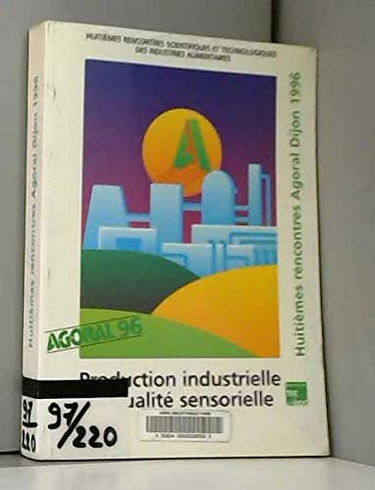 Production Industrielle Et Qualite Sensorielle : Industrial Quality. Recueil Des Confereces Et Communications Scientifiques, , Huitiemes Rencontres ... Des Industries Alimentaires, Juin 1996, Dijon