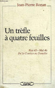 Le trèfle à quatre feuilles : mai 43-mai 46 de la Corrèze au Danube