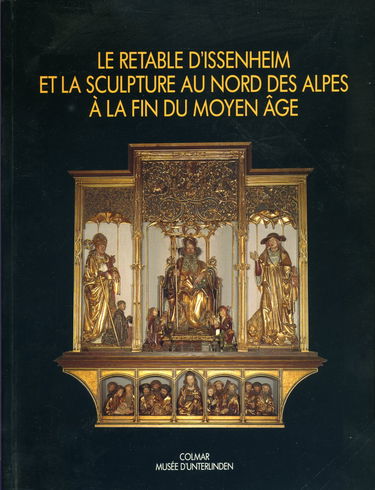 Le retable d'issenheim et la scutpture au nord des alpes a la fin du moyen age : actes colloque