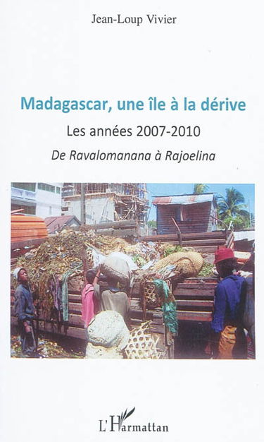 Madagascar, une île à la dérive : les années 2007-2010 : de Ravalomanana à Rojoelina