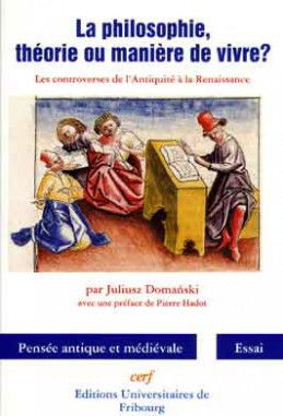 La philosophie, théorie ou manière de vivre ? : les controverses de l'Antiquité à la Renaissance