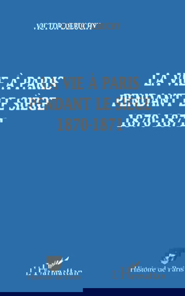 La vie à Paris pendant le siège : 1870-1871