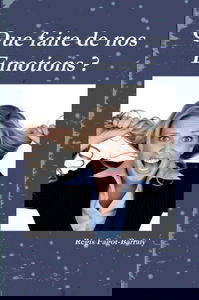 Que faire de nos Emotions ?