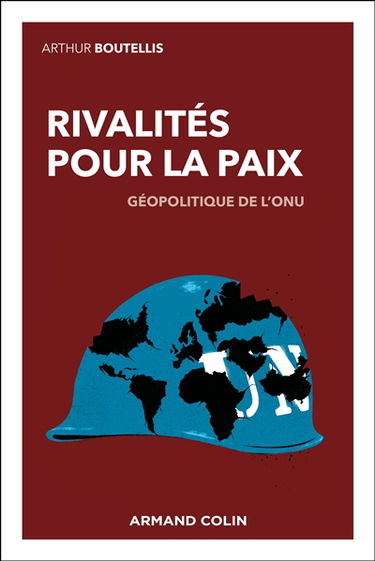 Rivalités pour la paix : géopolitique de l'ONU