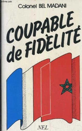 Couverture de COUPABLE DE FIDELITE HEURS ET MALHEUR DE L'AMITIE FRANCO MAROCAINE (MARRAKECH 1912- MEZENS 1987)