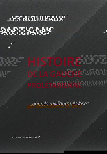 Les nouveaux partisans : histoire de la Gauche prolétarienne