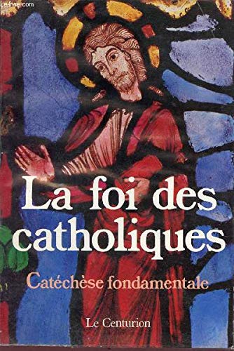 La Foi des catholiques : catéchèse fondamentale