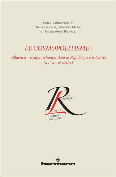 Le cosmopolitisme : influences, voyages, échanges dans la République des lettres (XVe-XVIIIe siècles) : actes du IXe colloque Jeunes chercheurs du CIERL