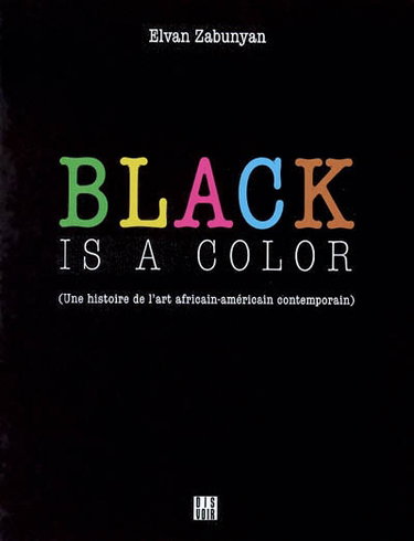 Couverture de Black is a color : une histoire de l'art africain-américain contemporain