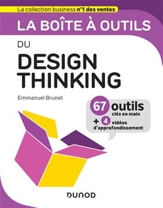 La boîte à outils du design thinking : 67 outils clés en main + 4 vidéos d'approfondissement