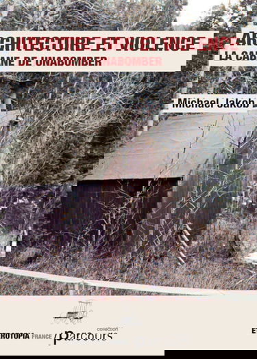 Architecture et violence : La cabane de Unabomber