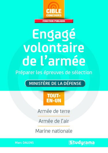 Engagé volontaire de l'armée : préparer les épreuves de sélection : Ministère de la défense, Armée de terre, Armée de l'air, Marine nationale, tout-en-un