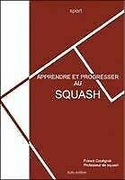 Couverture de Apprendre et progresser au squash : Sport
