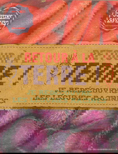 Retour à la terre ! : je redécouvre les légumes racines