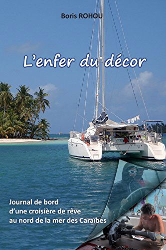 L'enfer du décor: Journal de bord d’une croisière de rêve, au nord de la mer des Caraïbes.