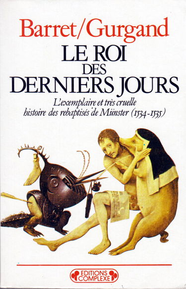 Le Roi des derniers jours : l'exemplaire et très cruelle histoire des rebaptisés de Münster (1534-1535)