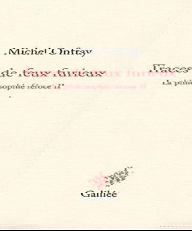La philosophie féroce. Vol. 2. Traces de feux furieux