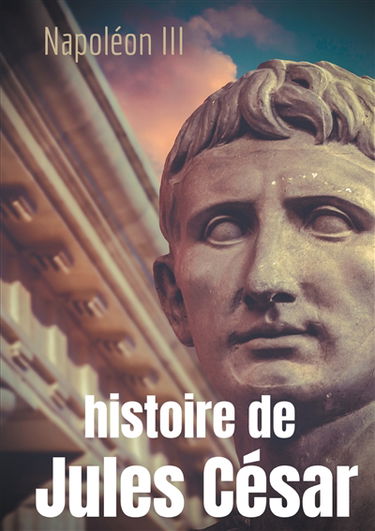 Histoire de Jules César : une histoire monumentale signée Napoléon III